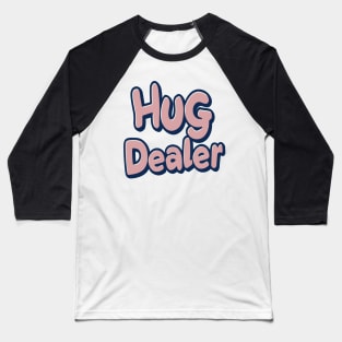 hug dealer Baseball T-Shirt